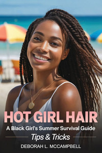 Hot Girl Hair: A Black Girl's Summer Survival Guide Hot Girl Hair: A Black Girl's Summer Survival Guide