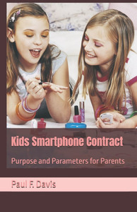 Kids Smartphone Contract: Purpose and Perimeters for Parents Kids Smartphone Contract: Purpose and Perimeters for Parents