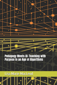 Pedagogy Meets AI: Teaching with Purpose in an Age of Algorithms
