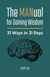 The MANual for Gaining Wisdom: 31 Ways in 31 Days
