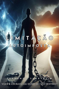 Limitação Autoimposta: Você É Escravo Ou Dono Do Seu Destino?