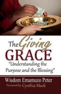 The Giving Grace: Understanding The Purpose And The Blessings The Giving Grace: Understanding The Purpose And The Blessings