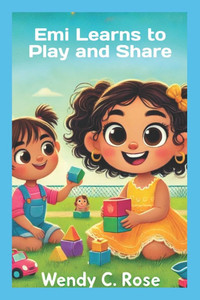 Emi Learns to Play and Share: Emi aprende a jugar y compartir Emi Learns to Play and Share: Emi aprende a jugar y compartir
