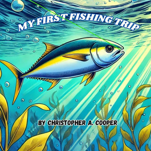 My First Fishing Trip: First Fishing Trip My First Fishing Trip: First Fishing Trip