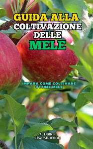 Guida alla Coltivazione delle Mele: Impara come coltivare ottime Mele