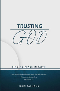 Trusting God: Finding Peace in Faith Trusting God: Finding Peace in Faith