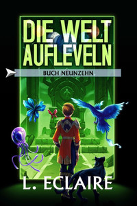Die Welt aufleveln 19: Eine LitRPG/Gamelit-Serie