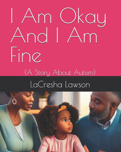 I Am Okay And I Am Fine: (A Story About Autism) I Am Okay And I Am Fine: (A Story About Autism)