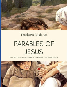 Parables of Jesus: Teacher's Manual Parables of Jesus: Teacher's Manual