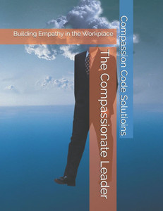 The Compassionate Leader: Building Empathy in the Workplace The Compassionate Leader: Building Empathy in the Workplace