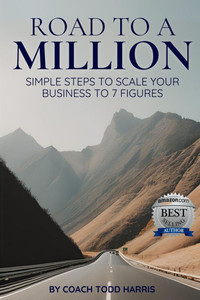 Road To A Million: Simple Steps To Scale Your Business To 7 Figures Road To A Million: Simple Steps To Scale Your Business To 7 Figures