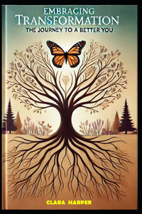 Embracing Transformation: The Journey to a Better You Embracing Transformation: The Journey to a Better You