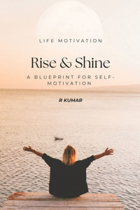 Rise & Shine, A blueprint For Self-Motivation: Your Daily Guide to Building Confidence, Clarity, and Success