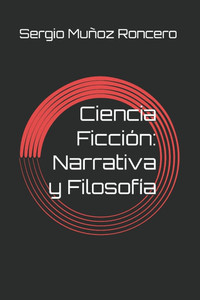 Ciencia Ficción: Narrativa y Filosofía Ciencia Ficción: Narrativa y Filosofía