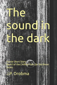 The sound in the dark: Horror Short Story The sound in the dark: Horror Short Story