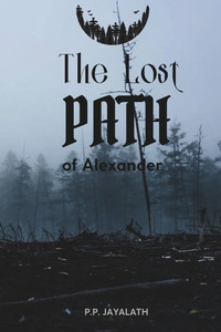 The Lost Path of Alexander - The Tomb of the Forgotten King: journey to Alexander the Great's final resting place: alexandra the great book