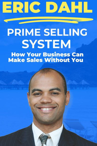 Prime Selling System: How Your Business Can Make Sales Without You Prime Selling System: How Your Business Can Make Sales Without You
