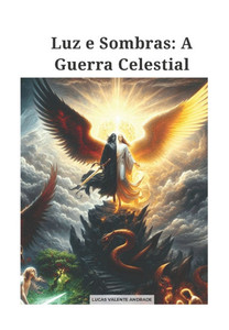 Luz e Sombras: A Guerra Celestial Luz e Sombras: A Guerra Celestial