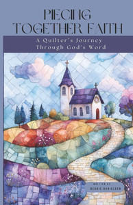Piecing Together Faith: A Quilter's Journey Through God's Word