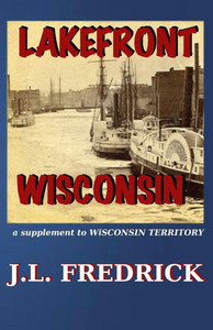 Lakefront Wisconsin: A supplement to Wisconsin Territory Lakefront Wisconsin: A supplement to Wisconsin Territory