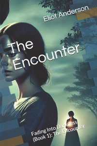 The Encounter: Fading Into Darkness (Book 1): The Encounter