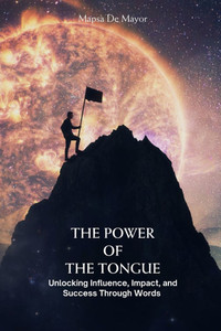 The Power of the Tongue Unlocking Influence, Impact, and Success Through Words: Unlocking Influence, Impact, and Success Through Words The Power of the Tongue Unlocking Influence, Impact, and Success Through Words: Unlocking Influence, Impact, and Success Through Words
