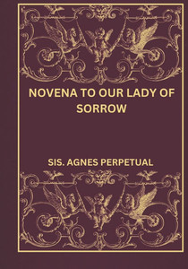 Novena to our Lady of Sorrow Novena to our Lady of Sorrow