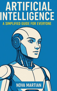 Artificial Intelligence: A Simplified Guide for Everyone