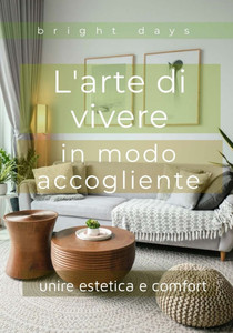 L'arte di vivere in modo accogliente: unire estetica e comfort