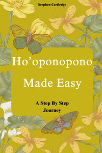 Ho'oponopono Made Easy: A Step-by-Step Journey