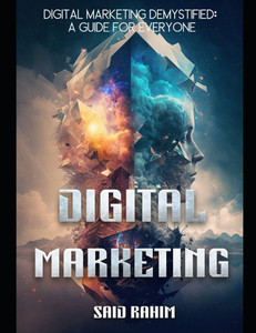 Digital Marketing Demystified: A Guide for Everyone Digital Marketing Demystified: A Guide for Everyone
