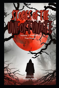 Stories of the Unfortunate: Inspired by True Stories Stories of the Unfortunate: Inspired by True Stories