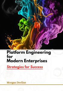 Platform Engineering for Modern Enterprises: Strategies for Success