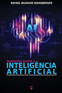 Marketing Digital e Inteligência Artificial: Estratégias Inovadoras para Transformar Negócios no Século XXI