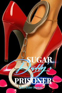 Sugar Daddy's Prisoner: (A Billionaire Romance Novel Book 1) Sugar Daddy's Prisoner: (A Billionaire Romance Novel Book 1)