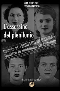 L'assassino del plenilunio: Il mistero dei delitti del Mostro di Parma