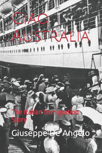 Ciao, Australia: The Italian Immigration Story Ciao, Australia: The Italian Immigration Story