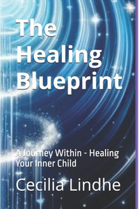 The Healing Blueprint: A Journey Within - Healing Your Inner Child The Healing Blueprint: A Journey Within - Healing Your Inner Child