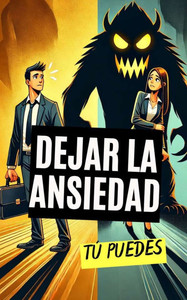 Dejar la Ansiedad: Tú Puedes Dejar la Ansiedad: Tú Puedes