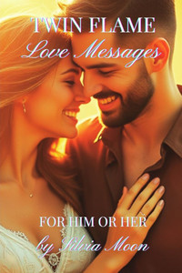 Love Messages For Twin Flames: Love Letters For Him or Her Love Messages For Twin Flames: Love Letters For Him or Her