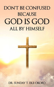 Don't Be Confused Because God Is God All by Himself - 9798306488592 Don't Be Confused Because God Is God All by Himself - 9798306488592