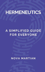 Hermeneutics: A Simplified Guide for Everyone Hermeneutics: A Simplified Guide for Everyone