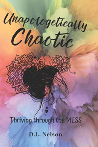Unapologetically Chaotic: Thriving through the MESS Unapologetically Chaotic: Thriving through the MESS