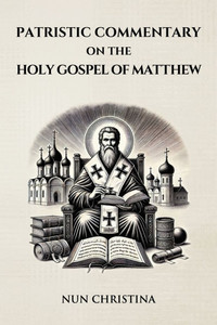 Patristic Commentary on the Holy Gospel of Matthew Patristic Commentary on the Holy Gospel of Matthew