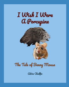 The Tale of Benny Mouse: I Wish I Were A Porcupine The Tale of Benny Mouse: I Wish I Were A Porcupine