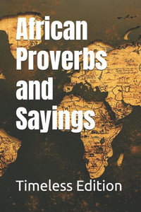 African Proverbs and Sayings African Proverbs and Sayings