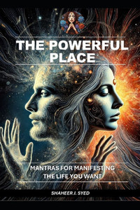The Powerful Place: Mantras for Manifesting the Life You Want
