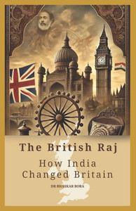 The British Raj: How India Changed Britain The British Raj: How India Changed Britain