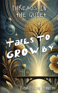 Threads in the Quiet: Tales to Grow By
