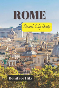 Rome: Eternal City Guide Rome: Eternal City Guide